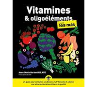 Vitamines et oligoéléments pour les Nuls, poche - Un guide pour connaître ses besoins nutritionnels et adopter une alimentation dive Anne-Marie Narboni, ND, MTC (Auteur)