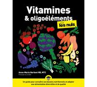 Vitamines et oligoéléments pour les Nuls, poche - Un guide pour connaître ses besoins nutritionnels et adopter une alimentation dive - Anne-Marie Narboni, ND, MTC - First - broché - Guide