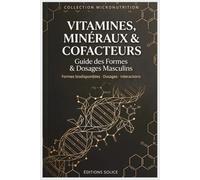Vitamines, Minéraux & Cofacteurs: Guide des Formes & Dosages Masculins