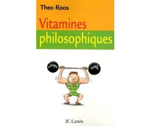 Vitamines philosophiques: Treize leçons pour fortifier votre esprit