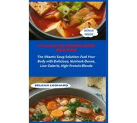 Vitamix Blender Soup Recipes: The Vitamix Soup Solution: Fuel Your Body With Delicious, Nutrient-Dense, Low-Calorie, High-Protein Blends