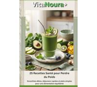 VitaNour 25 Recettes pour Perdre du Poids : Smoothies Brûle-Graisses, Déjeuners Sains et Plats Rapides pour une Alimentation Équilibrée.