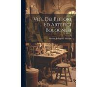 Vite Dei Pittori Ed Artefici Bolognesi