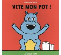Vite mon pot ! - Mélusine Allirol - Elan Vert Eds - cartonné - Album éveil dès la naissance