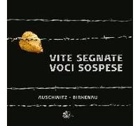Vite Segnate. Voci Sospese. Auschwitz-Birkenau