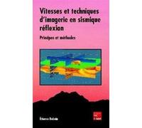 Vitesses et techniques d'imagerie en sismique réflexion : principes et méthodes Étienne Robein (Auteur)