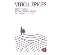 Viticultrices Treize femmes racontent leur travail de la vigne et du vin - Françoise Carraud - Dire Le Travail - broché - Guide