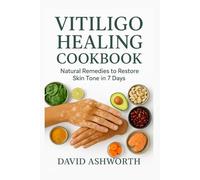 VITILIGO HEALING COOKBOOK: Natural Remedies to Restore Skin Tone in 7 Days