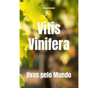 Vitis Vinifera: Uvas pelo Mundo