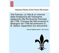 Vito Faenza. La Vita Di Un Comune Dalla Fondazione Del Vicereame Spagnuolo Alla Rivoluzione Francese Del 1789. Cronaca Dei Fatti Avvenuti In Modugno ... G. B. Saliani. Appendice Con Documenti.