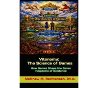 Vitonomy: The Science of Games: How Games Shape the Seven Kingdoms of Existence