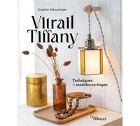 Vitrail Tiffany Techniques et modèles en étapes - Sophie Messenger - Eyrolles - broché - Guide
