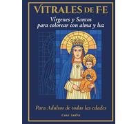 Vitrales de Fe Vírgenes y Santos para colorear con alma y luz: Libro para colorear religioso inspirado en el arte católico y la meditación con color, ... trazo se convierte en una oración visual.