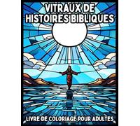 Vitraux de Histoires Bibliques: Livre de Coloriage pour Adultes