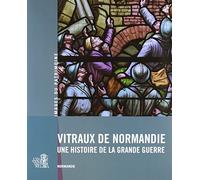 Vitraux De Normandie, Une Histoire De La Grande Gu