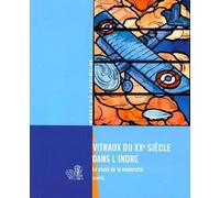 Vitraux du XXe siecle dans l'Indre: Le choix de la modernité