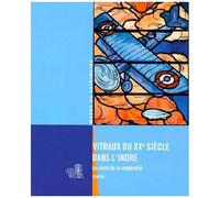 Vitraux Du Xxe Siècle Dans L'indre - Le Choix De La Modernité
