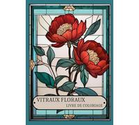 Vitraux floraux: LIVRE DE COLORIAGE
