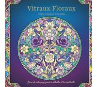 Vitraux Floraux Série Vitraux Créatifs: Livre de coloriage pour la détente et la créativité