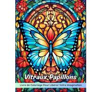 Vitraux Papillons Livre de Coloriage: Page De Coloriage De Vitraux De Papillons, Dessins D’Insectes Délicats Pour L’Inspiration Artistique