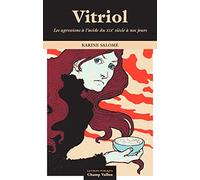 Vitriol: Les agressions à l'acide du XIXe siècle à nos jours