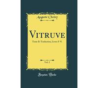 Vitruve, Vol. 2: Texte Et Traduction, Livres I-Vi (Classic Reprint)