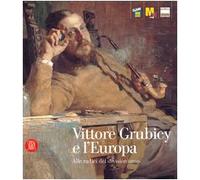 VITTORE GRUBICY E L'EUROPA: ALLE RADICI DEL DIVISIONISMO (Vittore Grubicy and Europe: At the Roots of Divisionism)