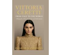 VITTORIA CERETTI: FROM ITALY TO THE WORLD: A BIOGRAPHY OF HER LIFE, CAREER, AND ACHIEVEMENTS
