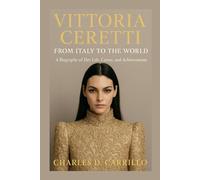 VITTORIA CERETTI: FROM ITALY TO THE WORLD: A BIOGRAPHY OF HER LIFE, CAREER, AND ACHIEVEMENTS