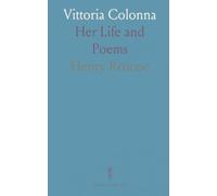 Vittoria Colonna: Her Life and Poems