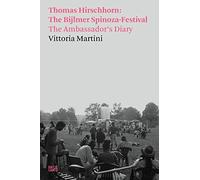 Vittoria Martini - Thomas Hirschhorn: The Bijlmer Spinoza-Festiva/The Ambassador's diary /anglais
