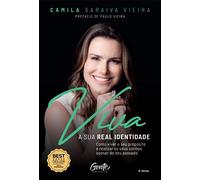 Viva a sua real identidade: Como viver o seu propósito e realizar os seus sonhos apesar do seu passado
