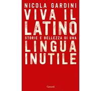 Viva il latino. Storie e bellezza di una lingua inutile