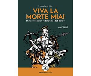 Viva la morte mia! Storia dei mercenari da Senofonte a Bob Denard