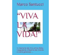 “VIVA LA VIDA!”: In memoria del mio amico Eddy, viaggiatore, cittadino del mondo e cuore generoso ...