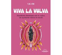 Viva la Vulva - Manifeste féministe sur la vulve, un symbole tabou et sacré