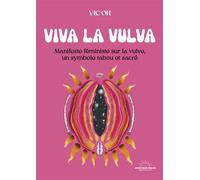Viva la Vulva - Manifeste féministe sur la vulve, un symbole tabou et sacré - Vic Oh - Good Mood Dealer By Exergue - broché - Essai