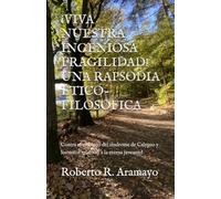 ¡VIVA NUESTRA INGENIOSA FRAGILIDAD! UNA RAPSODIA ETICO-FILOSOFICA: Contra el embrujo del síndrome de Calypso y los mitos relativos a la eterna juventud