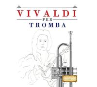 Vivaldi per Tromba: 10 Pezzi Facili per Tromba Libro per Principianti
