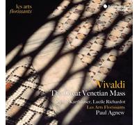 Vivaldi : The Great Venetian Mass Antonio Vivaldi (Compositeur), Sophie Karthäuser (Soprano), Lucile Richardot (Mezzo soprano), Paul Agnew (Chef d'orchestre), Les Arts Florissants (Interprète)