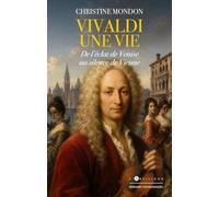 Vivaldi, une vie: De l'éclat de Venise au silence de Vienne