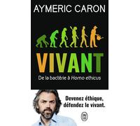 Vivant De la bactérie à Homo ethicus - Aymeric Caron - J'ai Lu - Poche - Etude