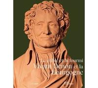 Vivant Denon et la Bourgogne. Le crible et la fourmi Brigitte Maurice-Chabard (Directeur éditorial), Brigitte Maurice-Chabard (Auteur)