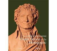Vivant Denon et la Bourgogne. Le crible et la fourmi - Brigitte Maurice-Chabard - Lienart - broché - Monographie