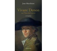 Jean Marchioni – Vivant Denon ou l'âme du Louvre – Broché – Actes Sud
