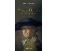 Vivant Denon ou l'âme du Louvre Jean Marchioni (Auteur)