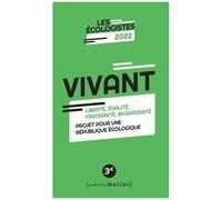 Vivant - Liberté, Égalité, Fraternité, Biodiversité. Projet Pour Une République Écologique - Edition 2022