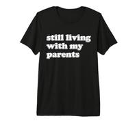 Vivant Toujours avec Mes Parents drôle T-Shirt Haut de Gamme