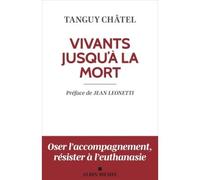 Vivants jusqu'à la mort (édition 2023) Tanguy Châtel (Auteur), Jean Leonetti (Préface)