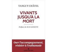 Vivants jusqu'à la mort (édition 2023) Tanguy Châtel (Auteur), Jean Leonetti (Préface)